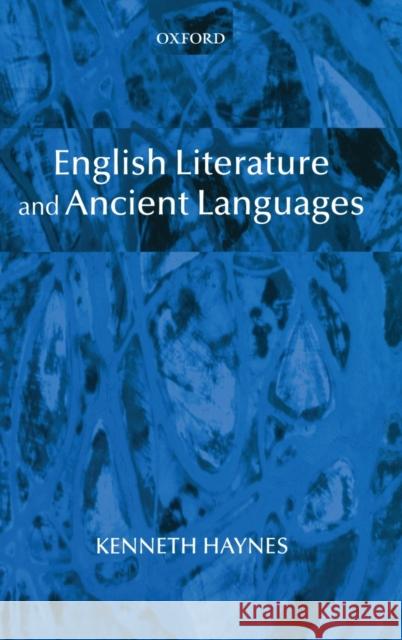 English Literature and Ancient Languages Kenneth Haynes 9780199261901 Oxford University Press