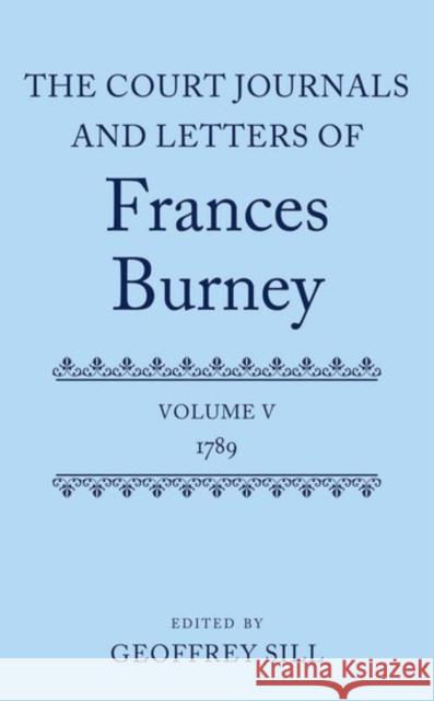 The Court Journals and Letters of Frances Burney: Volume V: 1789 Sill, Geoffrey 9780199262076