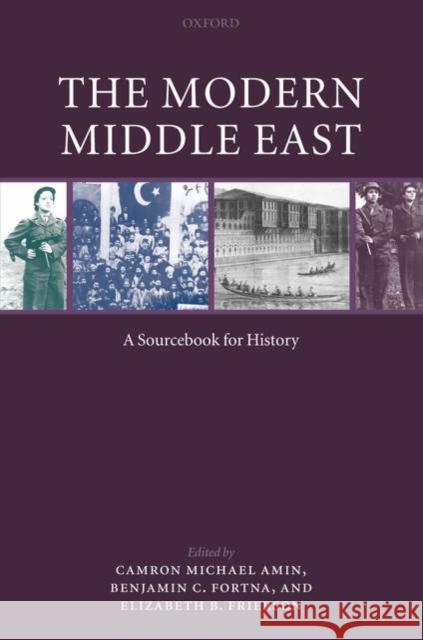 The Modern Middle East : A Sourcebook for History Benjamin C. Fortna Elizabeth B. Frierson Camron Michael Amin 9780199262090 