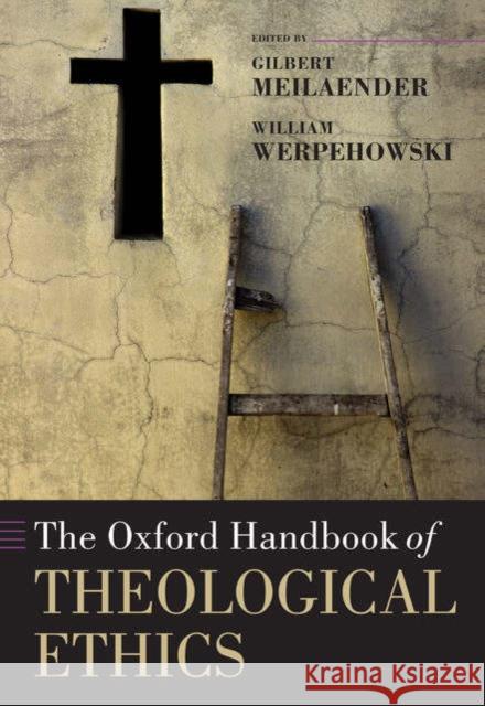 The Oxford Handbook of Theological Ethics William Werpehowski Gilbert Meilaender 9780199262113 Oxford University Press, USA