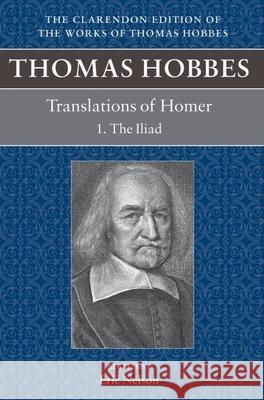 Thomas Hobbes: Translations of Homer : The Iliad and the Odyssey Eric Nelason Eric Nelson 9780199262144 Oxford University Press, USA