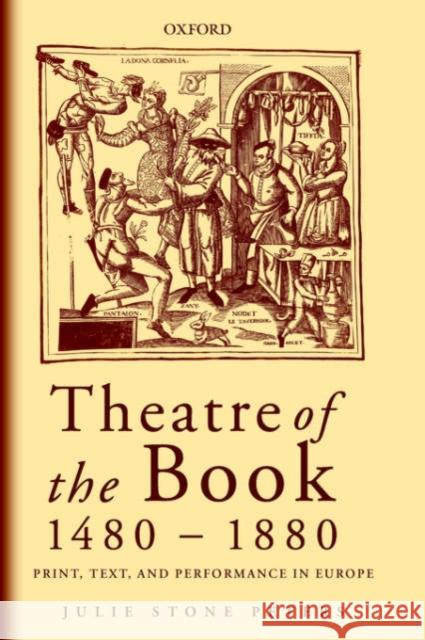 Theatre of the Book 1480-1880: Print, Text and Performance in Europe Peters, Julie Stone 9780199262168