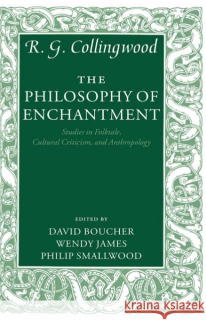 The Philosophy of Enchantment: Studies in Folktale, Cultural Criticism, and Anthropology Collingwood, R. G. 9780199262533 Clarendon Press