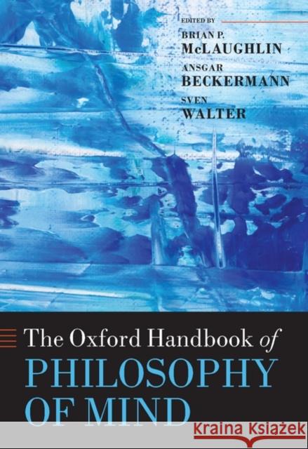 The Oxford Handbook of Philosophy of Mind Brian McLaughlin Ansgar Beckermann Sven Walter 9780199262618