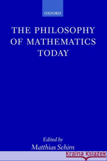 The Philosophy of Mathematics Today Matthias Schirn 9780199262625 Oxford University Press, USA