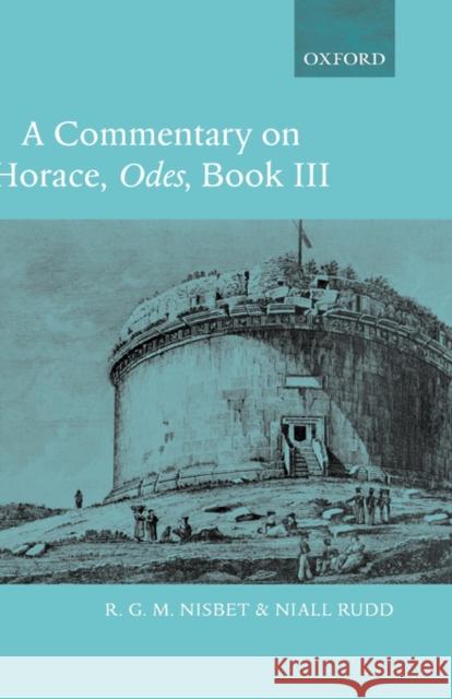 A Commentary on Horace: Odes Book III R. G. M. Nisbet Niall Rudd 9780199263141