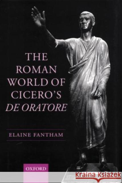 The Roman World of Cicero's De Oratore Elaine Fantham 9780199263158 OXFORD UNIVERSITY PRESS