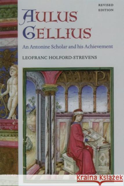 Aulus Gellius: An Antonine Scholar and His Achievement Holford-Strevens, Leofranc 9780199263196