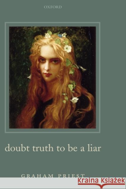 Doubt Truth to Be a Liar Priest, Graham 9780199263288