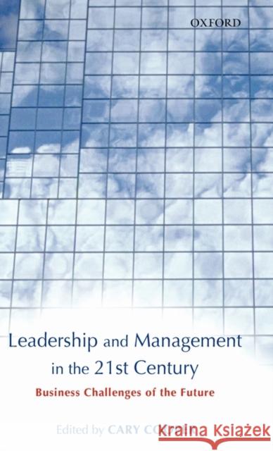 Leadership and Management in the 21st Century: Business Challenges of the Future Cooper, Cary L. 9780199263363 0