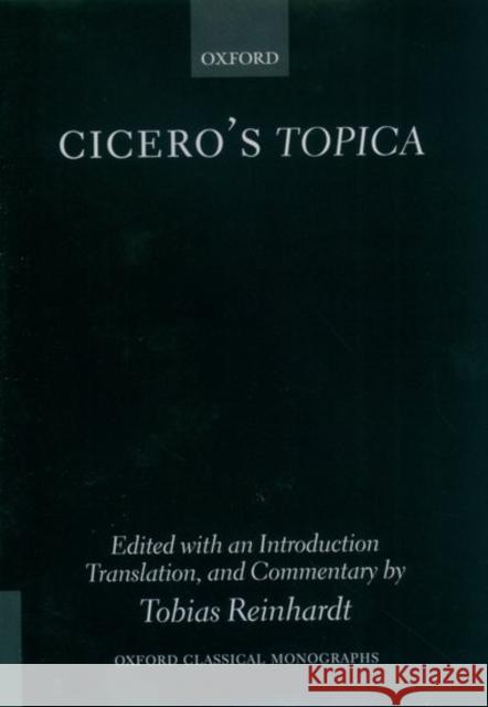 Cicero's Topica : Edited with an Introduction, Translation, and Commentary Marcus Tullius Cicero Tobias Reinhardt Tobias Reinhardt 9780199263462