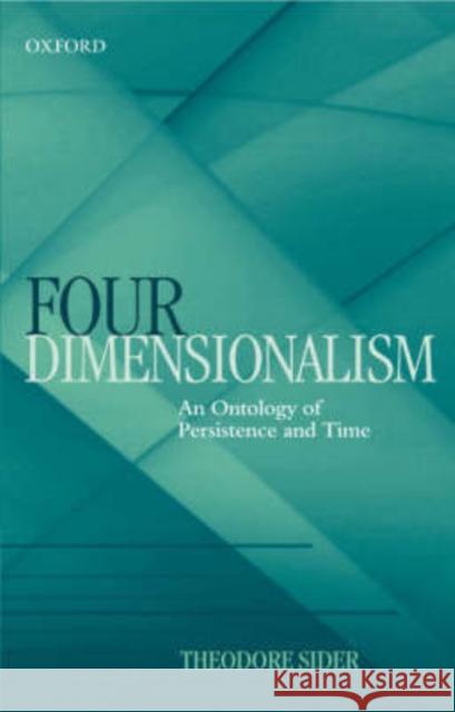 Four-Dimensionalism: An Ontology of Persistence and Time Sider, Theodore 9780199263523 Oxford University Press, USA