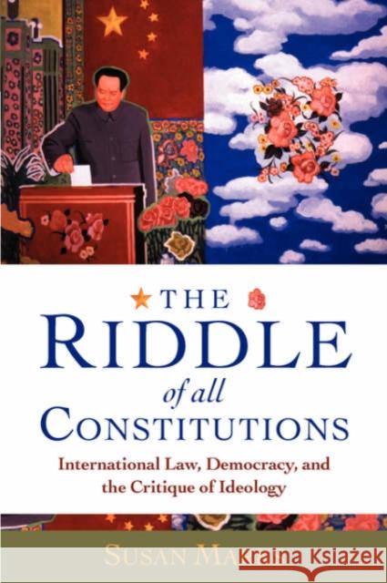 The Riddle of All Constitutions: International Law, Democracy, and the Critique of Ideology Marks, Susan 9780199264131
