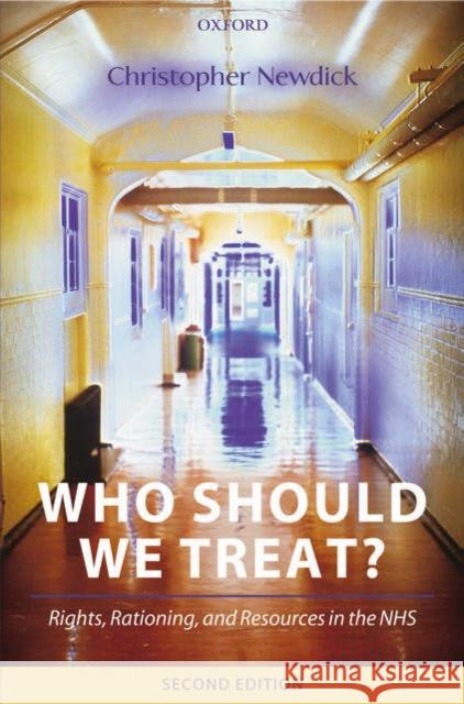 Who Should We Treat?: Rights, Rationing, and Resources in the Nhs Newdick, Christopher 9780199264179 Oxford University Press