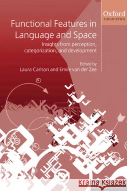 Functional Features in Language and Space: Insights from Perception, Categorization, and Development Carlson, Laura 9780199264322 Oxford University Press, USA