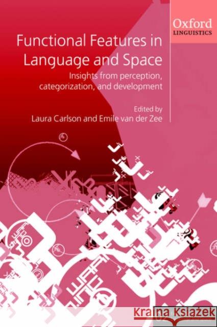 Functional Features in Language and Space: Insights from Perception, Categorization, and Development Carlson, Laura 9780199264339 Oxford University Press, USA