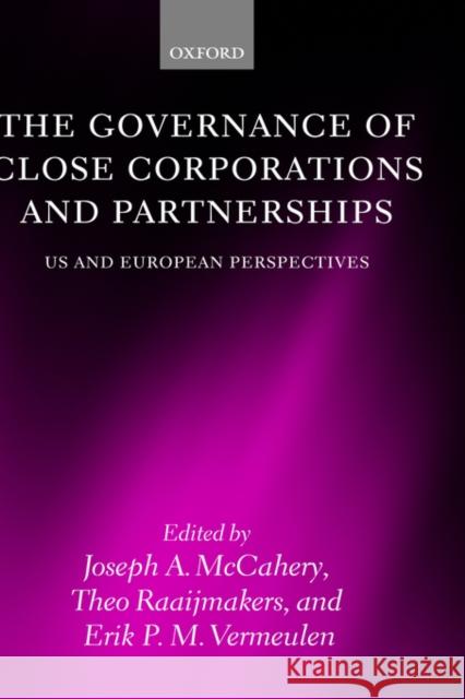The Governance of Close Corporations and Partnerships : US and European Perspectives Joseph A. McCahery Theo Raaijmakers Erik P. M. Vermeulen 9780199264353 Oxford University Press