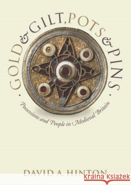 Gold and Gilt, Pots and Pins: Possessions and People in Medieval Britain Hinton, David A. 9780199264544