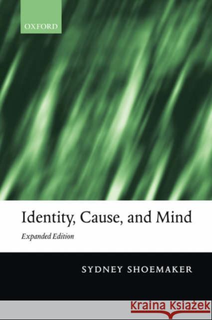 Identity, Cause, and Mind: Philosophical Essays Shoemaker, Sydney 9780199264698 Oxford University Press, USA