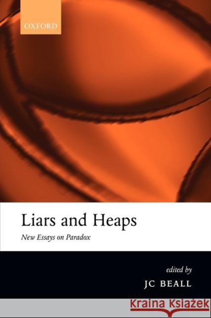 Liars and Heaps: New Essays on Paradox Beall, Jc 9780199264810 Oxford University Press, USA