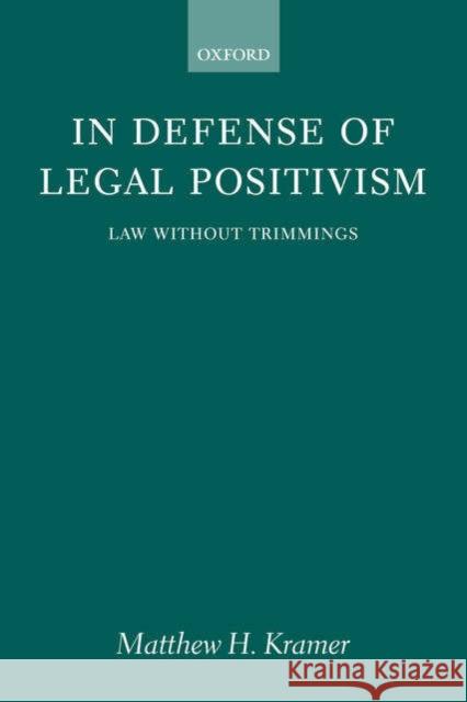 In Defense of Legal Positivism: Law Without Trimmings Kramer, Matthew H. 9780199264834