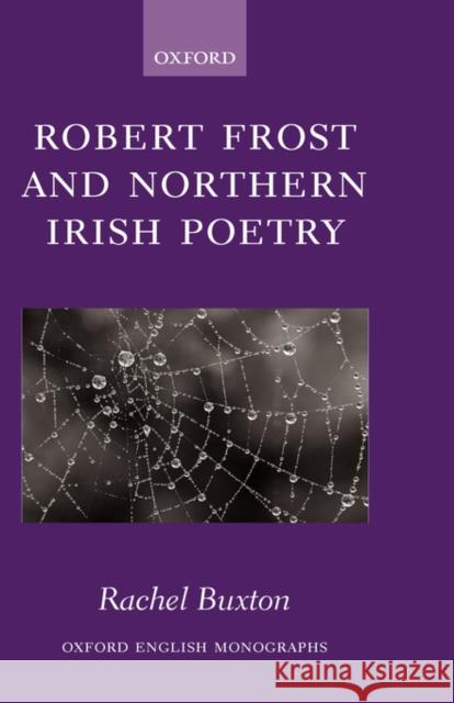 Robert Frost and Northern Irish Poetry Rachel Buxton 9780199264896 Oxford University Press, USA