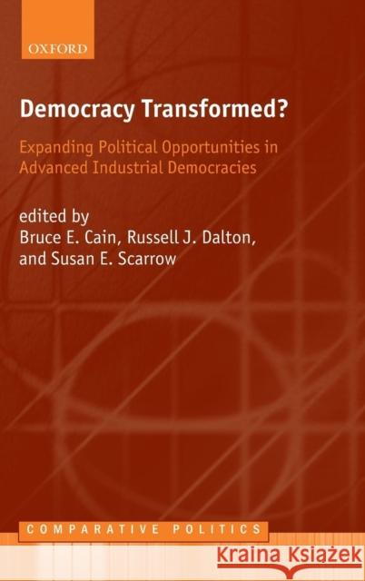 Democracy Transformed?: Expanding Political Opportunities in Advanced Industrial Democracies Cain, Bruce E. 9780199264995