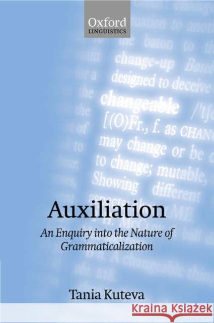 Auxiliation: An Enquiry Into the Nature of Grammaticalization Kuteva, Tania 9780199265053 Oxford University Press