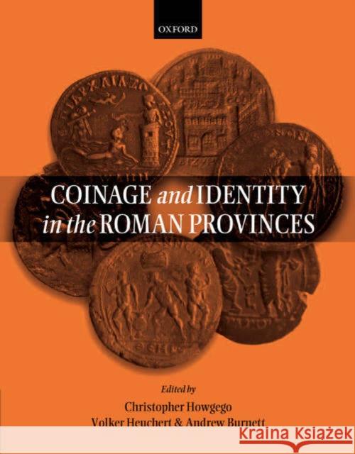 Coinage and Identity in the Roman Provinces Christopher Howgego Volker Heuchert Andrew Burnett 9780199265268