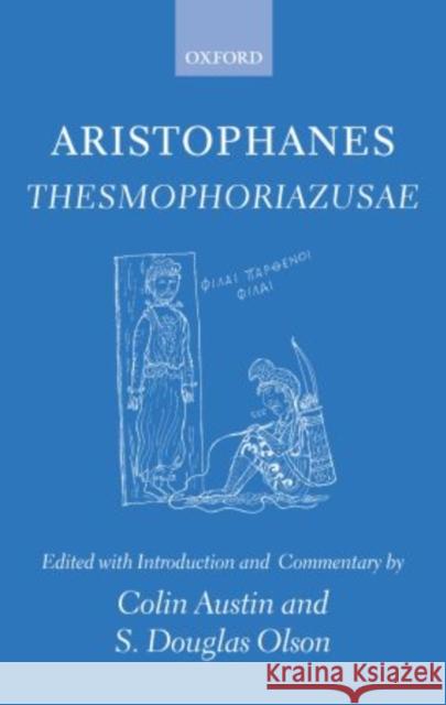 Aristophanes Thesmophoriazusae Aristophanes                             Colin Austin S. Douglas Olson 9780199265275 Oxford University Press