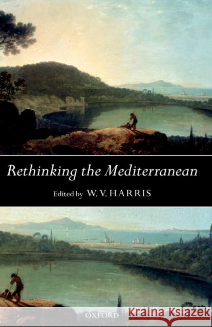 Rethinking the Mediterranean Wendell V. Harris 9780199265459 