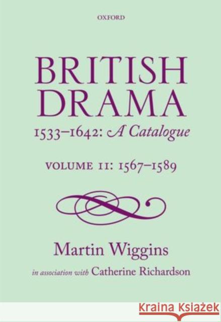 British Drama 1533-1642: A Catalogue: Volume II: 1567-89 Wiggins, Martin 9780199265725 OXFORD UNIVERSITY PRESS