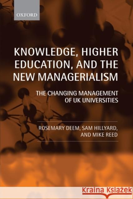 Knowledge, Higher Education, and the New Managerialism the Changing Management of UK Universities (Paperback) Deem, Rosemary 9780199265916 OXFORD UNIVERSITY PRESS