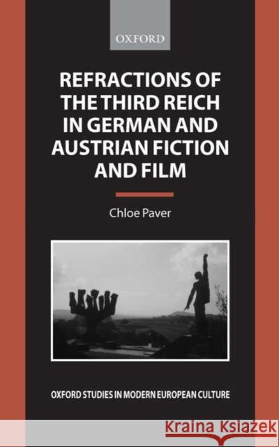 Refractions of the Third Reich in German and Austrian Fiction and Film Chloe E. M. Paver 9780199266111 OXFORD UNIVERSITY PRESS