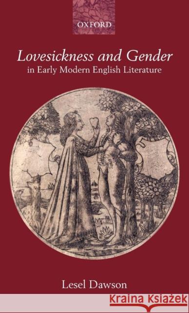 Lovesickness and Gender in Early Modern English Literature Lesel Dawson 9780199266128 Oxford University Press, USA