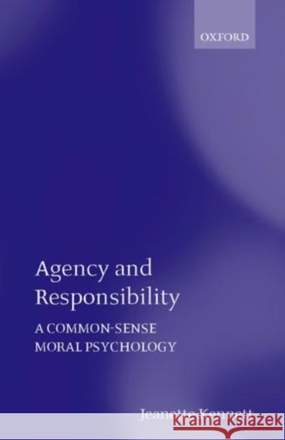 Agency and Responsibility: A Common-Sense Moral Psychology Kennett, Jeanette 9780199266302 Oxford University Press
