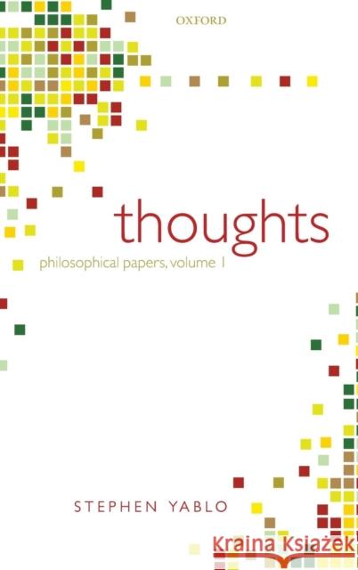 Thoughts: Papers on Mind, Meaning, and Modality Yablo, Stephen 9780199266463 Oxford University Press