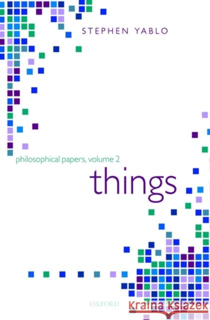 Things: Papers on Objects, Events, and Properties Yablo, Stephen 9780199266487