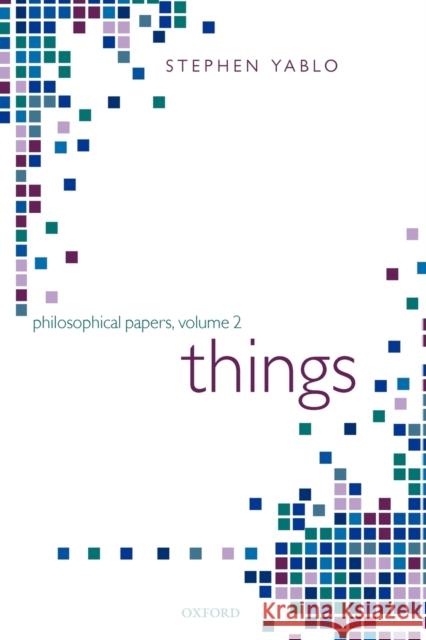 Things: Papers on Objects, Events, and Properties Yablo, Stephen 9780199266494