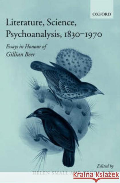 Literature, Science, Psychoanalysis, 1830-1970: Essays in Honour of Gillian Beer Small, Helen 9780199266678