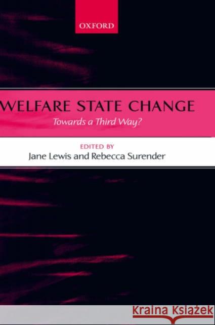 Welfare State Change: Towards a Third Way? Lewis, Jane 9780199266722 Oxford University Press