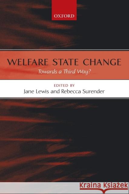 Welfare State Change: Towards a Third Way? Lewis, Jane 9780199266739 Oxford University Press