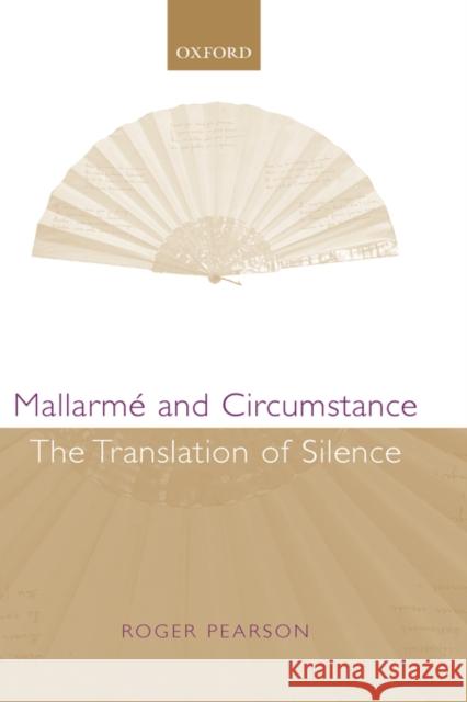 Mallarmé and Circumstance: The Translation of Silence Pearson, Roger 9780199266746 Oxford University Press, USA
