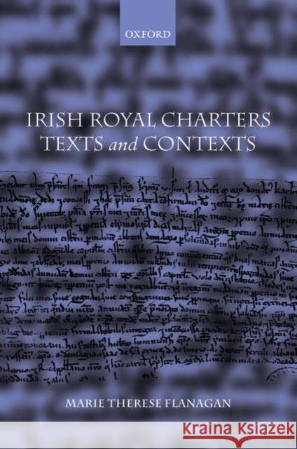 Irish Royal Charters: Texts and Contexts Flanagan, Marie Therese 9780199267071