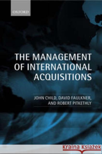 The Management of International Acquisitions John Child Robert Pitkethly David Faulkner 9780199267101 Oxford University Press, USA
