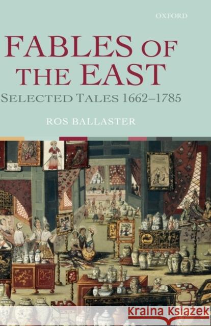 Fables of the East: Selected Tales 1662-1785 Ballaster, Ros 9780199267354 Oxford University Press