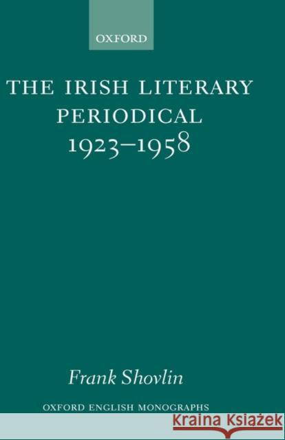 The Irish Literary Periodical 1923-1958 Shovlin, Frank 9780199267392 Oxford University Press, USA