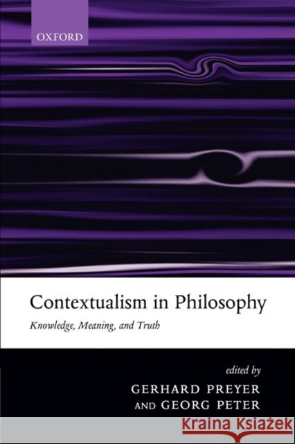 Contextualism in Philosophy : Knowledge, Meaning, and Truth Gerhard Preyer Georg Peter 9780199267408 Oxford University Press, USA