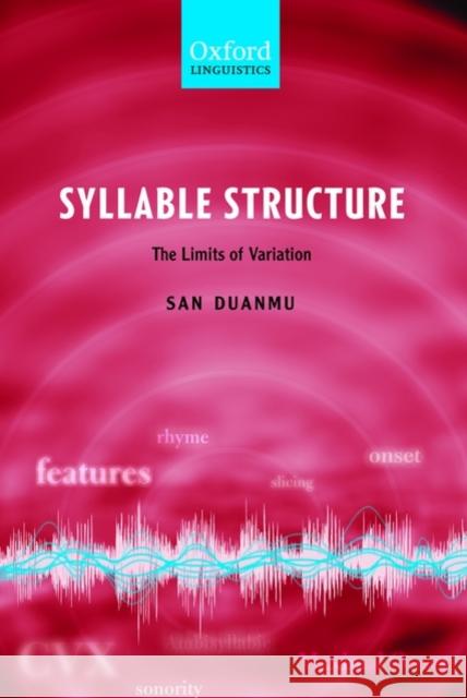 Syllable Structure: The Limits of Variation Duanmu, San 9780199267590