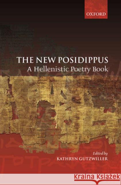 The New Posidippus: A Hellenistic Poetry Book Gutzwiller, Kathryn 9780199267811